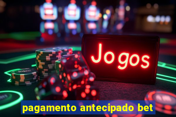 pagamento antecipado bet