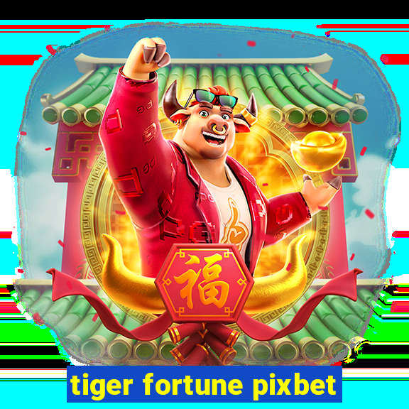 tiger fortune pixbet