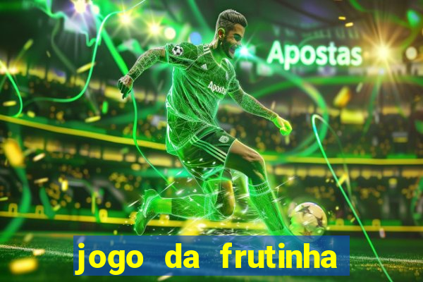 jogo da frutinha que d谩 dinheiro