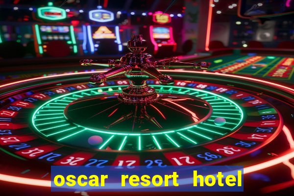 oscar resort hotel & casino