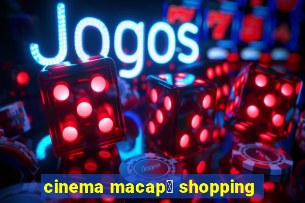 cinema macap谩 shopping