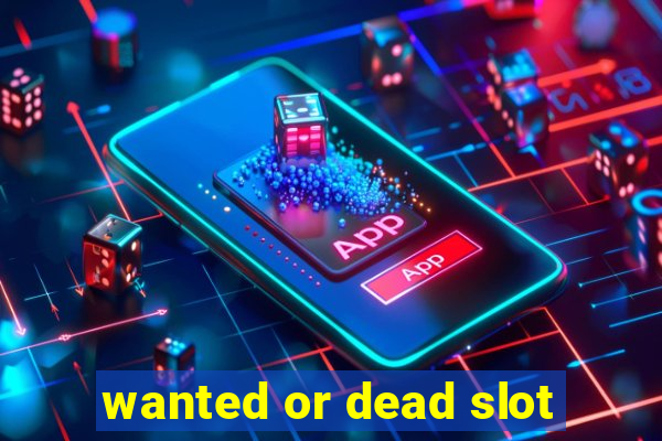 wanted or dead slot