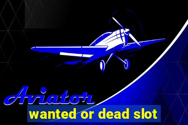 wanted or dead slot