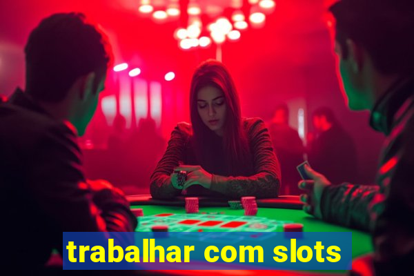 trabalhar com slots