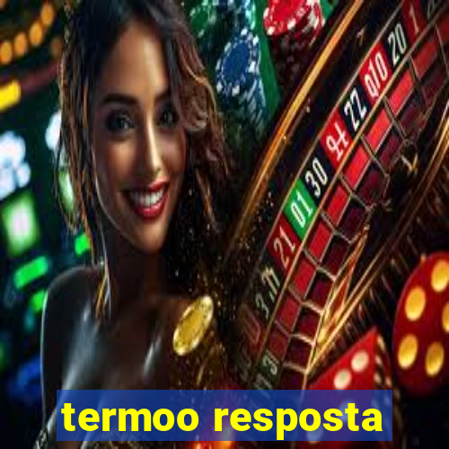 termoo resposta