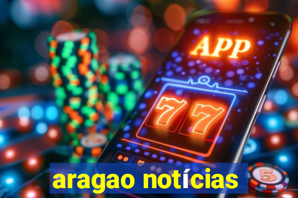 aragao notícias