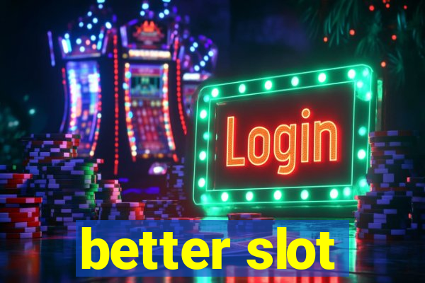 better slot