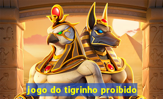 jogo do tigrinho proibido