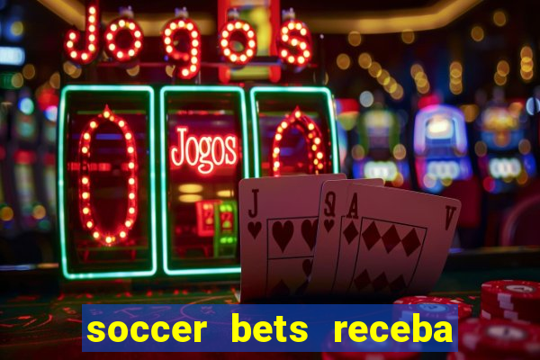 soccer bets receba seu dinheiro