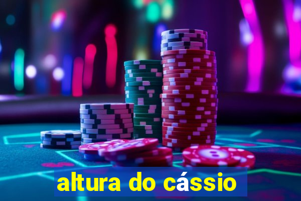 altura do cássio