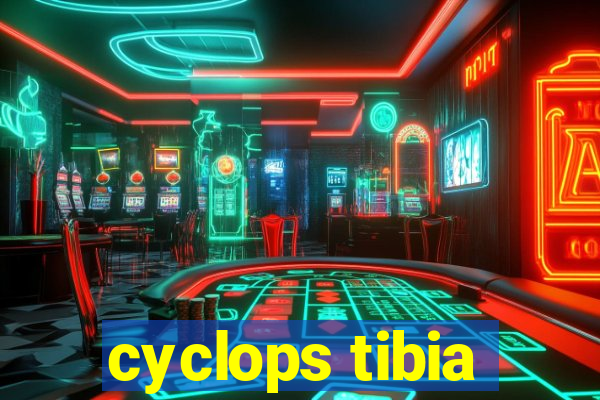 cyclops tibia