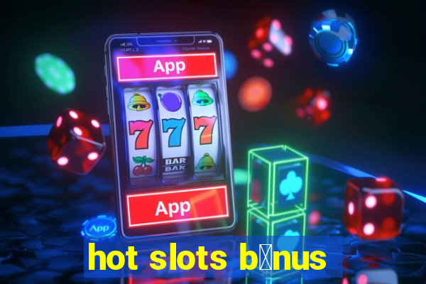 hot slots b么nus