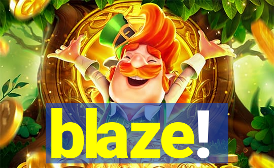 blaze!