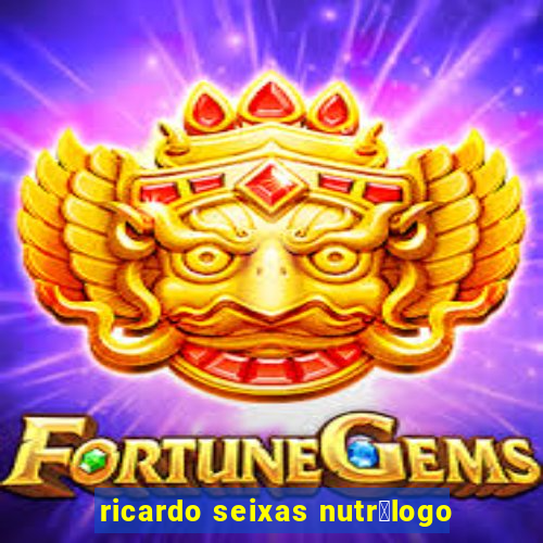 ricardo seixas nutr贸logo