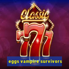 eggs vampire survivors