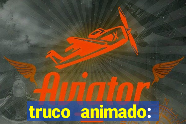 truco animado: truco online