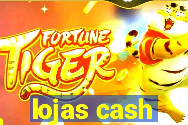 lojas cash