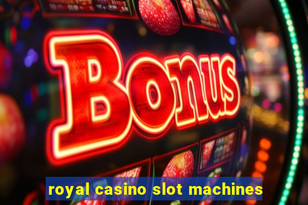 royal casino slot machines