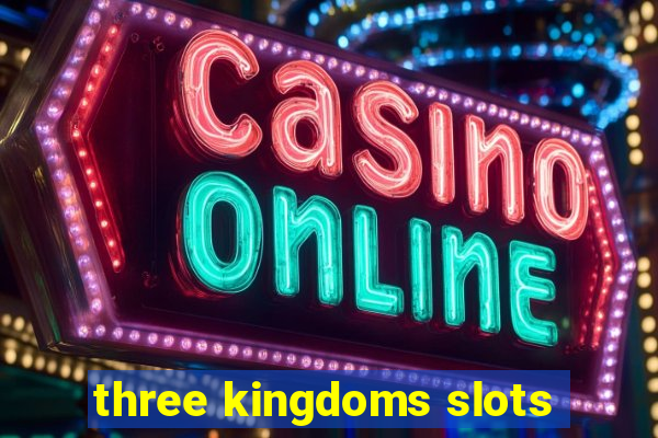 three kingdoms slots