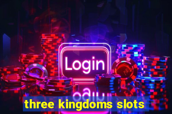 three kingdoms slots