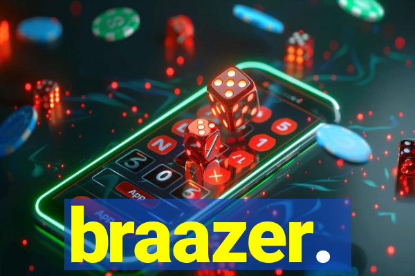 braazer.