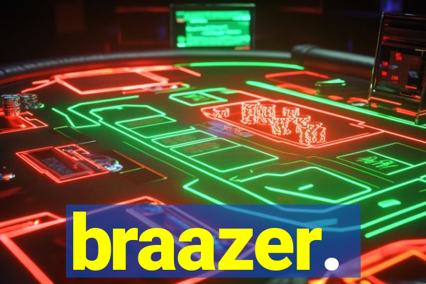 braazer.