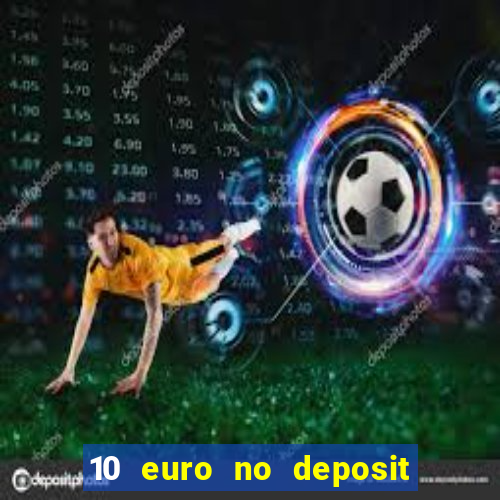 10 euro no deposit bonus casino