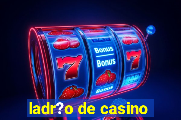 ladr?o de casino