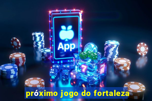 próximo jogo do fortaleza