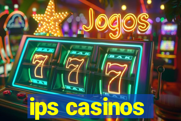 ips casinos