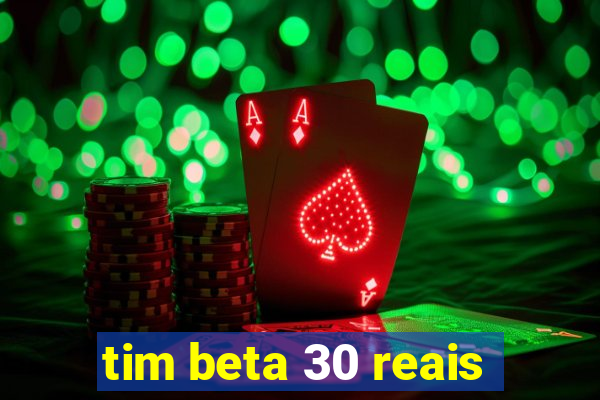 tim beta 30 reais