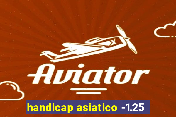 handicap asiatico -1.25