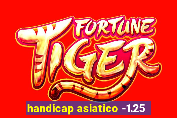 handicap asiatico -1.25