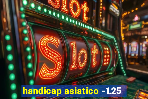 handicap asiatico -1.25