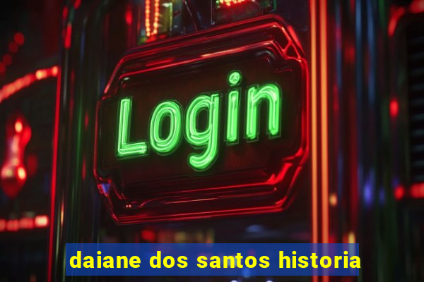 daiane dos santos historia