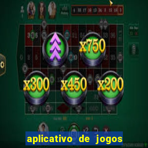 aplicativo de jogos que d?o dinheiro