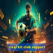 rival kit club support