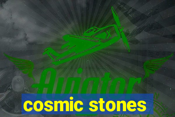 cosmic stones