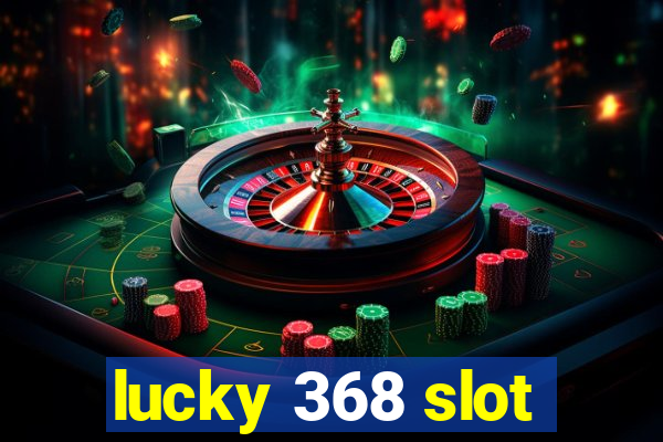 lucky 368 slot