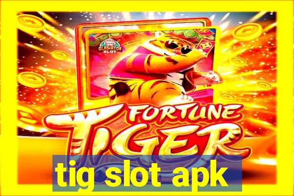 tig slot apk