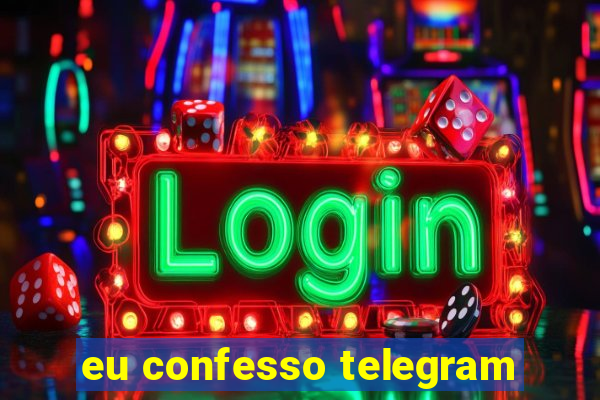 eu confesso telegram