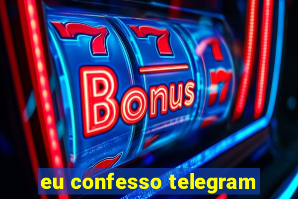 eu confesso telegram