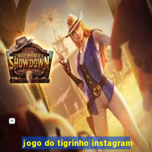 jogo do tigrinho instagram