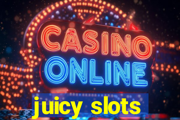 juicy slots