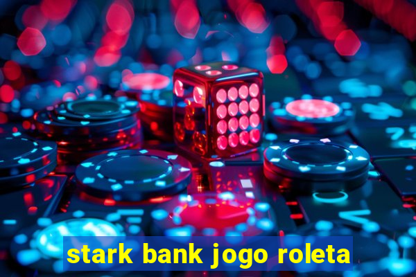 stark bank jogo roleta