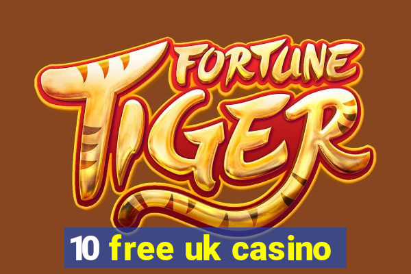 10 free uk casino