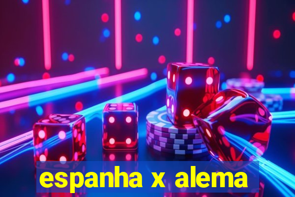 espanha x alema