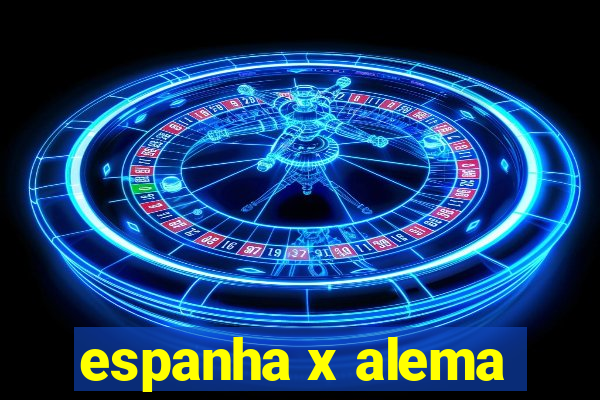 espanha x alema