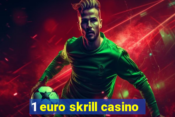 1 euro skrill casino