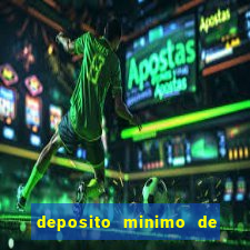 deposito minimo de 1 real